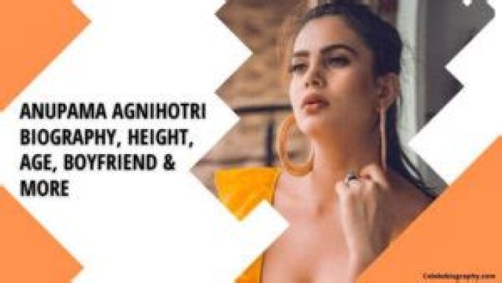Anupama Agnihotri Biography, Height, Age, Boyfriend & More