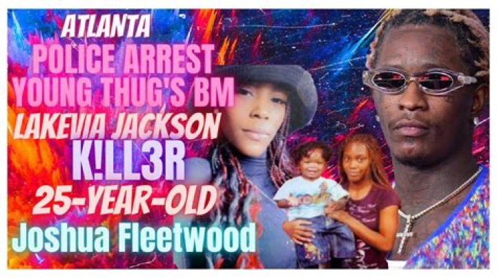 
Joshua Fleetwood Atlanta, Young Thug Baby Mama LaKevia Jackson Killer Was Arrested 