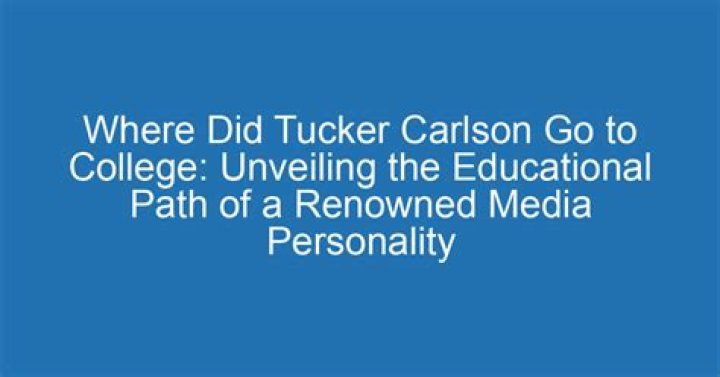 Where did Tucker Carlson go to college?
