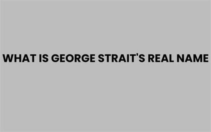 What is George Strait’s real name?