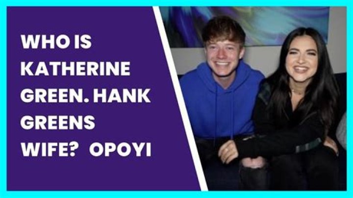Who is Katherine Green, Hank Green’s wife?